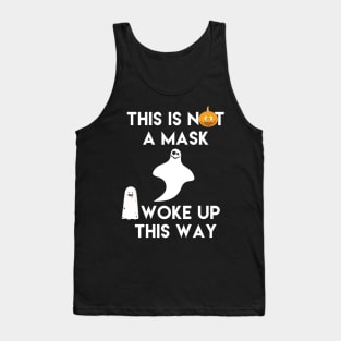 This is Not a Mask I Woke Up This Way Tank Top